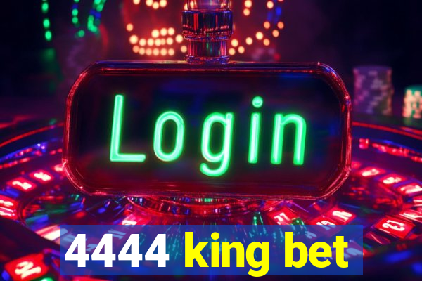 4444 king bet